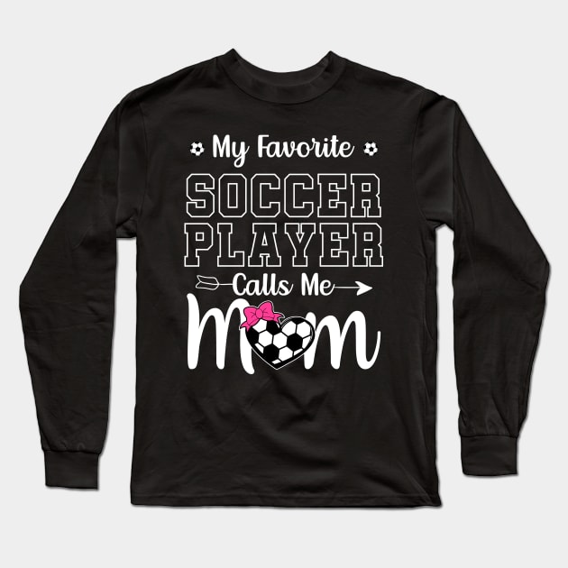 My Favorite Soccer Player Calls Me Mom Long Sleeve T-Shirt by DragonTees
